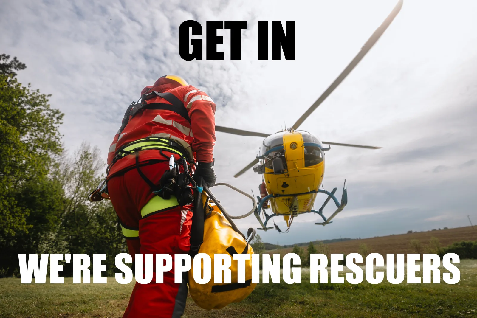 Get in, we are supporting rescuers